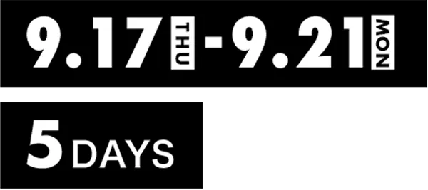 9.17（THU）- 9.21（MON） 5 DAYS